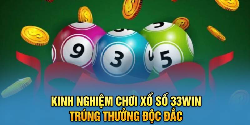 Kinh nghiệm chơi xổ số 33win trúng thưởng độc đắc 