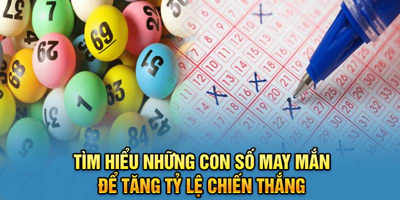 Tìm hiểu những con số may mắn để tăng tỷ lệ chiến thắng 