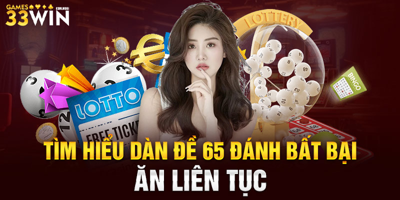 Tìm Hiểu Dàn Đề 65 Đánh Bất Bại, Ăn Liên Tục