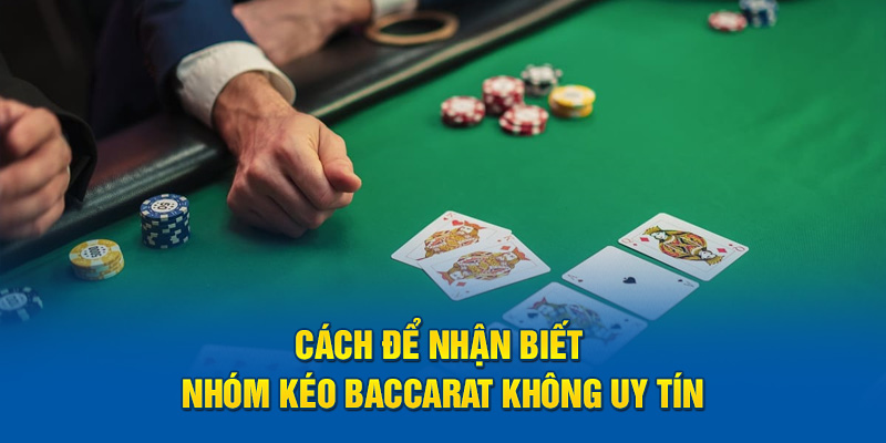 Cách để nhận biết nhóm kéo baccarat không uy tín