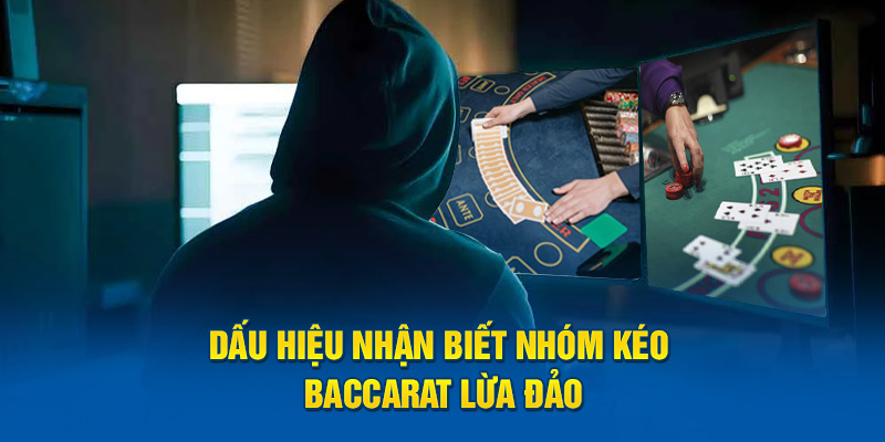 Dấu Hiệu Giúp Newbie Nhận Biết Nhóm Kéo Baccarat Lừa Đảo