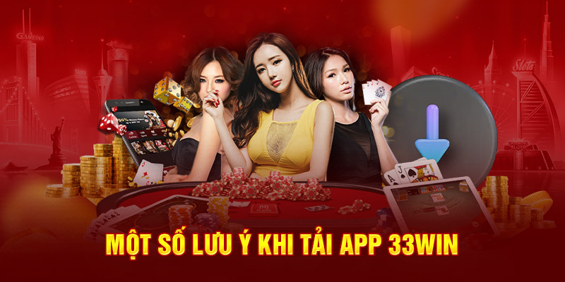 Một số lưu ý khi tải app 33win