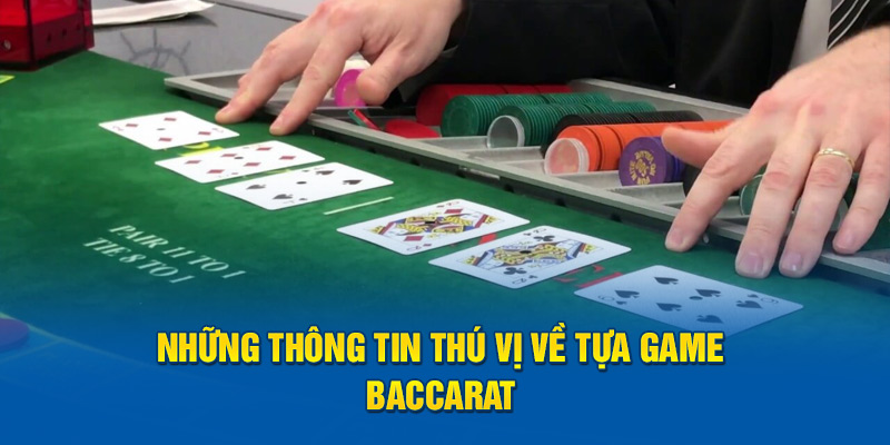 Những thông tin thú vị về tựa game Baccarat 