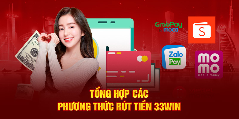 Tổng hợp các phương thức rút tiền 33WIN 