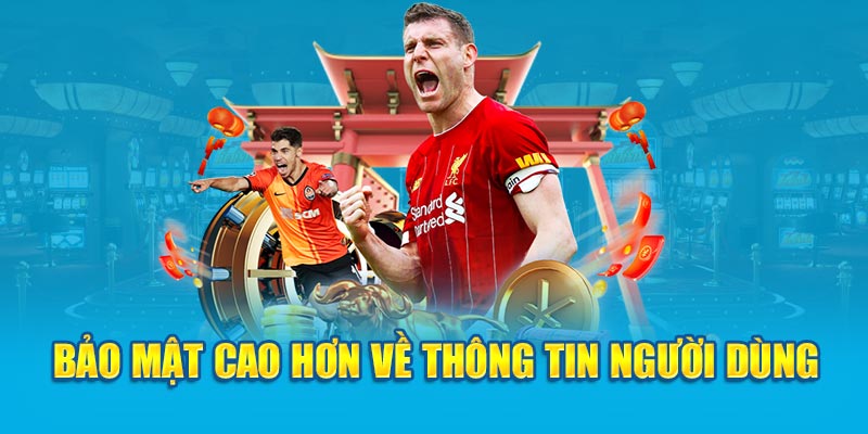 Bảo mật cao hơn về thông tin người dùng