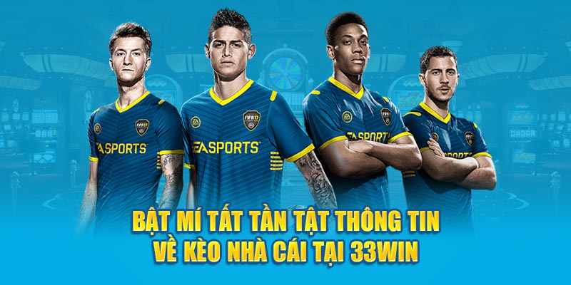 Bật Mí Tất Tần Tật Thông Tin Về Kèo Nhà Cái Tại 33Win