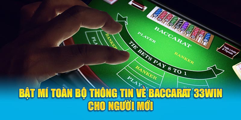 Bật Mí Toàn Bộ Thông Tin Về Baccarat 33Win Cho Người Mới