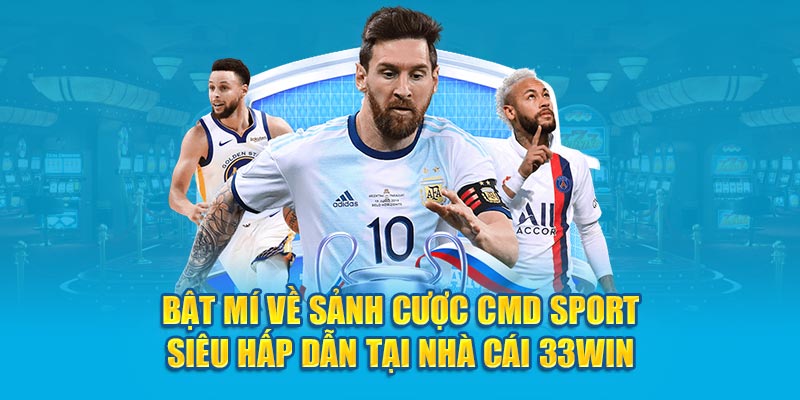 Bật Mí Về Sảnh Cược CMD Sport Siêu Hấp Dẫn Tại Nhà Cái 33Win