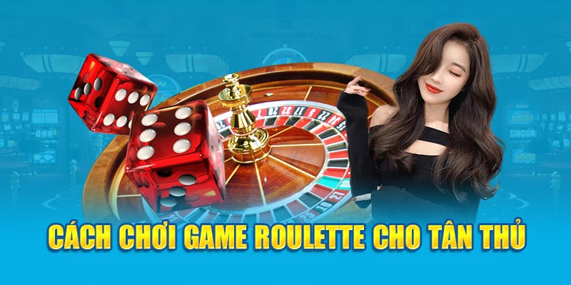 Cách chơi game roulette cho tân thủ