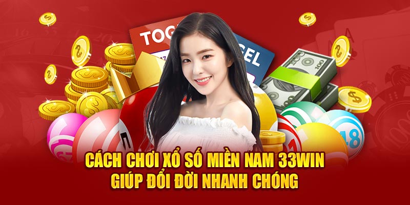 Cách Chơi Xổ Số Miền Nam 33win Giúp Đổi Đời Nhanh Chóng