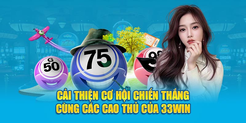 Cải thiện cơ hội chiến thắng cùng các cao thủ của 33win