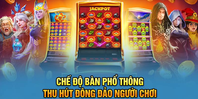 Chế độ bàn phổ thông thu hút đông đảo người chơi 