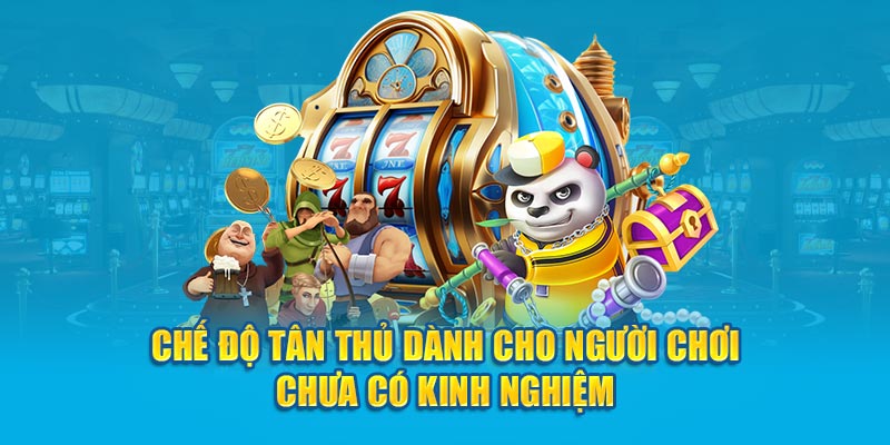 Chế độ tân thủ dành cho người chơi chưa có kinh nghiệm 