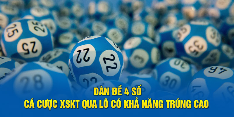 Dàn Đề 4 Số - Cá Cược XSKT Qua Lô Có Khả Năng Trúng Cao