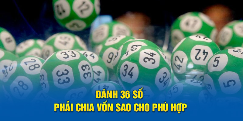 Đánh 36 số phải chia vốn sao cho phù hợp 