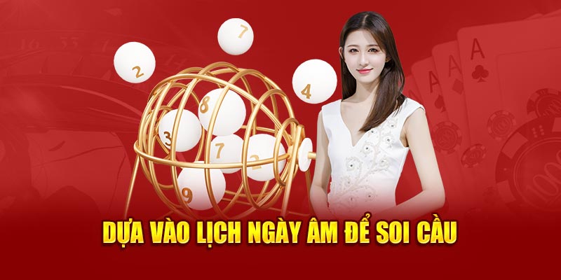 Dựa vào lịch ngày âm để soi cầu