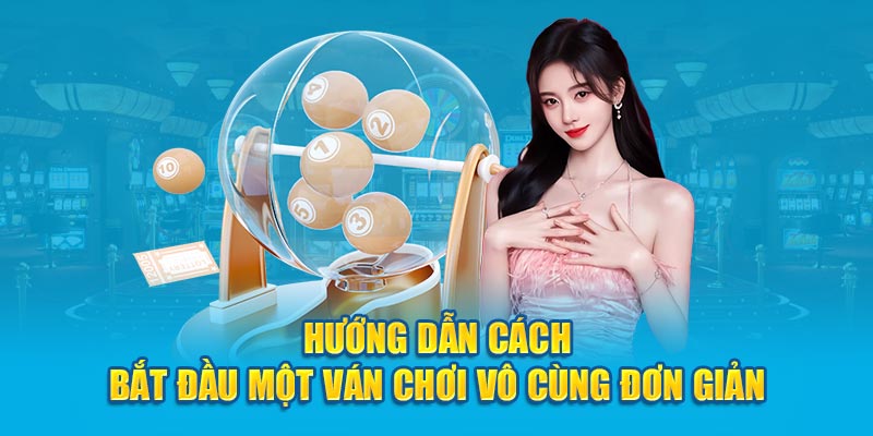 Hướng dẫn cách bắt đầu một ván chơi vô cùng đơn giản