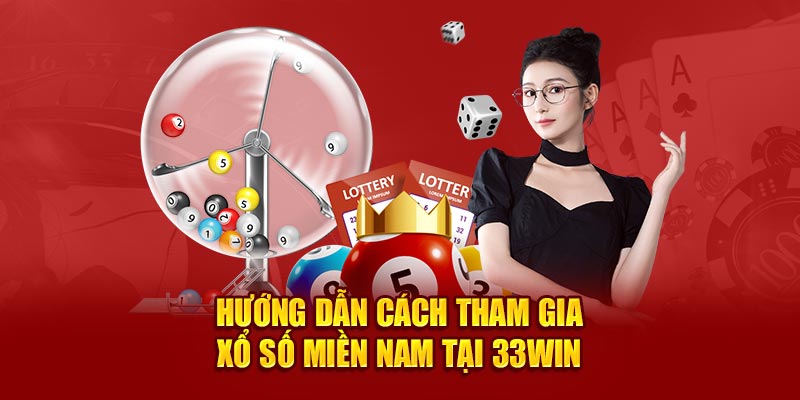 Hướng dẫn cách tham gia xổ số miền Nam tại 33win