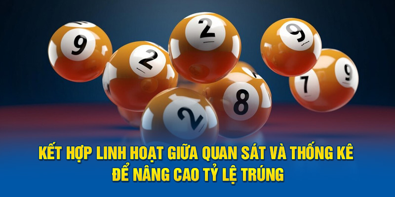 Kết hợp linh hoạt giữa quan sát và thống kê để nâng cao tỷ lệ trúng