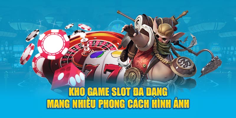 Kho game slot đa dạng mang nhiều phong cách hình ảnh 