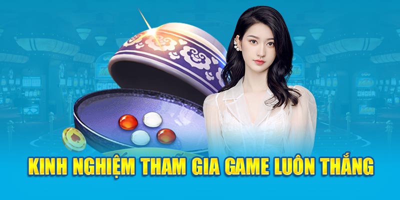 Kinh nghiệm tham gia game luôn thắng