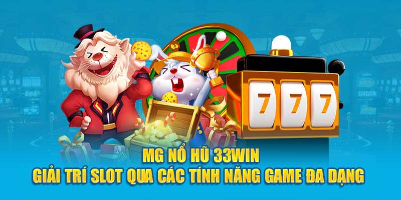 MG Nổ Hũ 33Win - Giải Trí Slot Qua Các Tính Năng Game Đa Dạng 