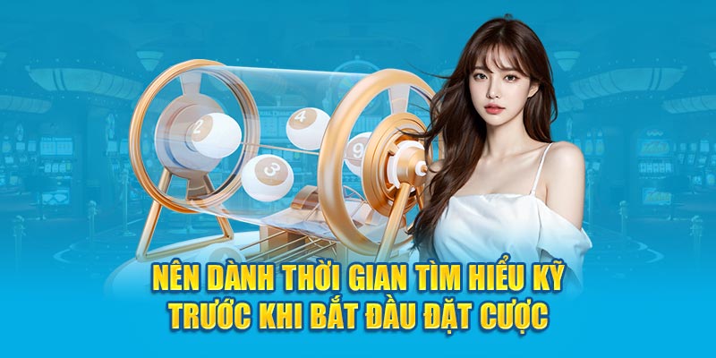 Nên dành thời gian tìm hiểu kỹ trước khi bắt đầu đặt cược