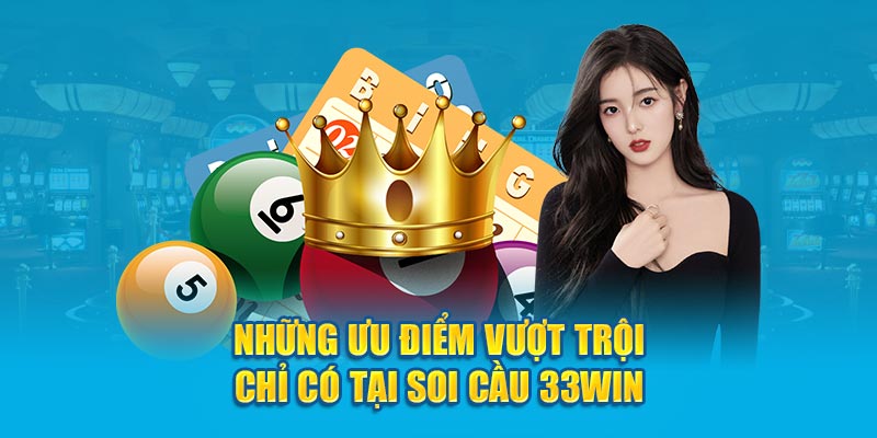 Những ưu điểm vượt trội chỉ có tại soi cầu 33win