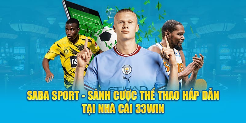 Saba Sport - Sảnh Cược Thể Thao Hấp Dẫn Tại Nhà Cái 33Win