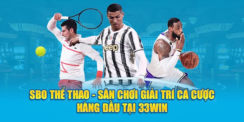 SBO Thể Thao - Sân Chơi Giải Trí Cá Cược Hàng Đầu Tại 33Win