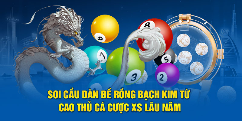 Soi Cầu Dàn Đề Rồng Bạch Kim Từ Cao Thủ