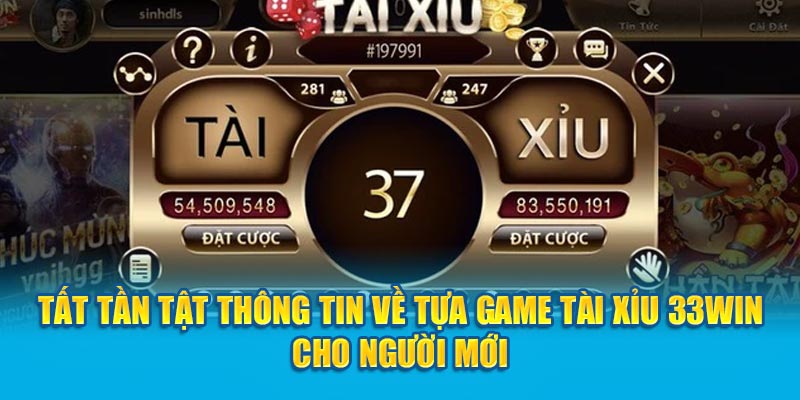 Thông Tin về Tựa Game Tài Xỉu 33Win Cho Người Mới