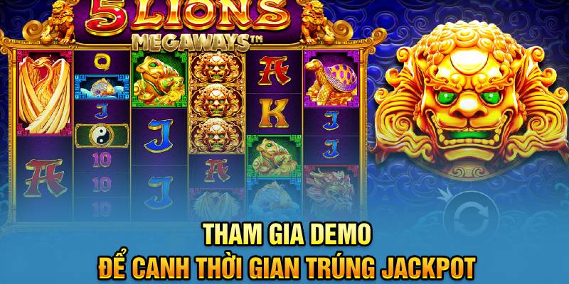 Tham gia demo để canh thời gian trúng jackpot 