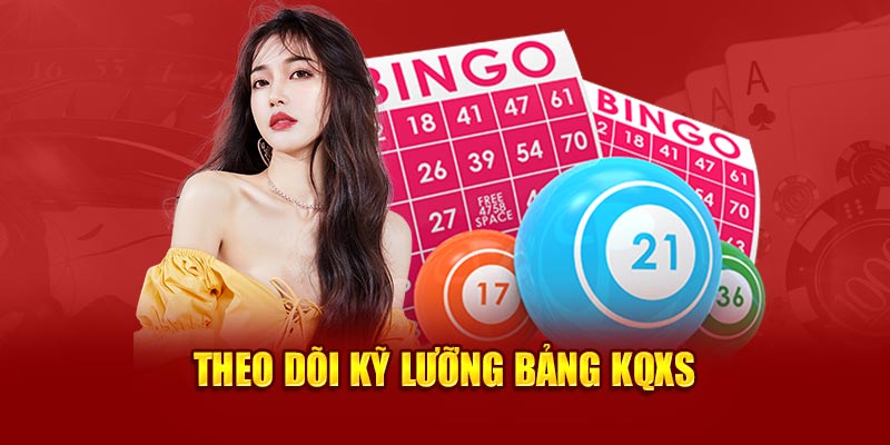 Theo dõi kỹ lưỡng bảng KQXS