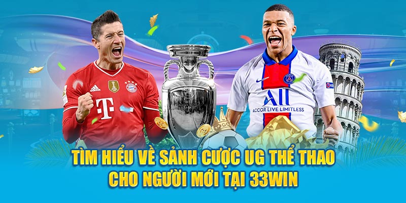 Tìm Hiểu Về Sảnh Cược UG Thể Thao Cho Người Mới Tại 33Win