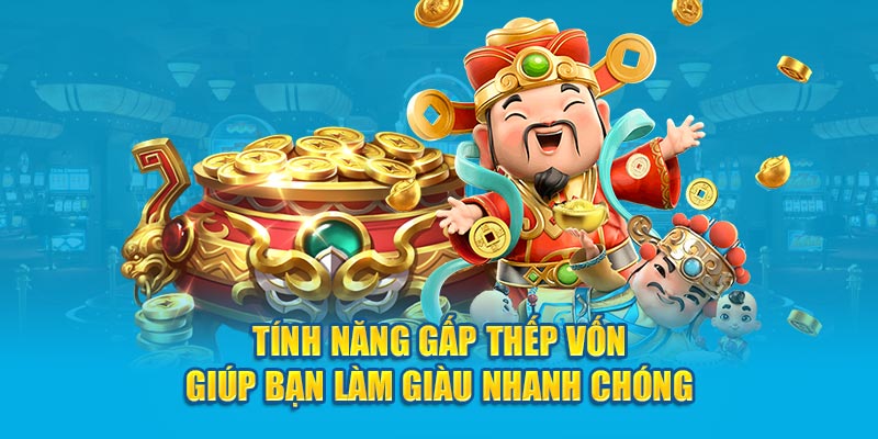 Tính năng gấp thếp vốn giúp bạn làm giàu nhanh chóng 